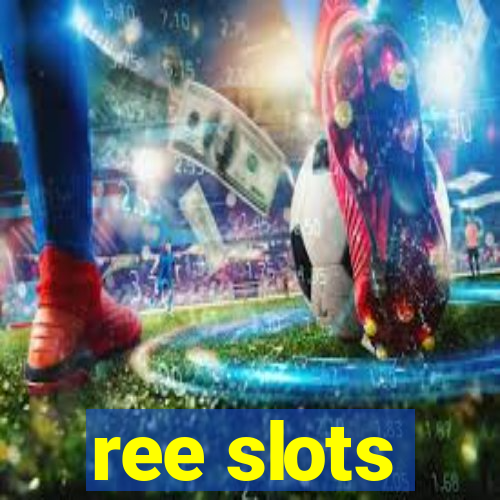 ree slots